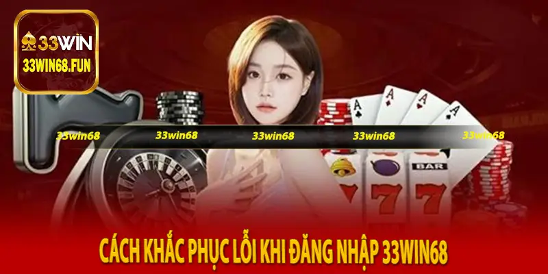 Cách khắc phục lỗi khi đăng nhập 33Win68