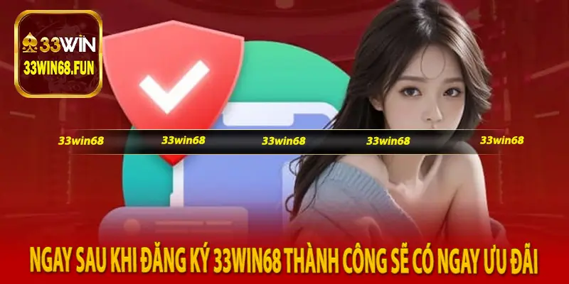 Ngay sau khi đăng ký 33win68 thành công sẽ có ngay ưu đãi