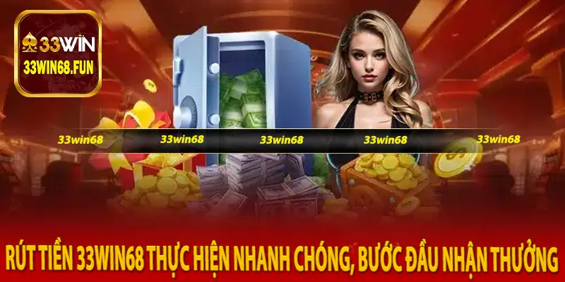 Rút Tiền 33Win68 Thực Hiện Nhanh Chóng, Bước Đầu Nhận Thưởng